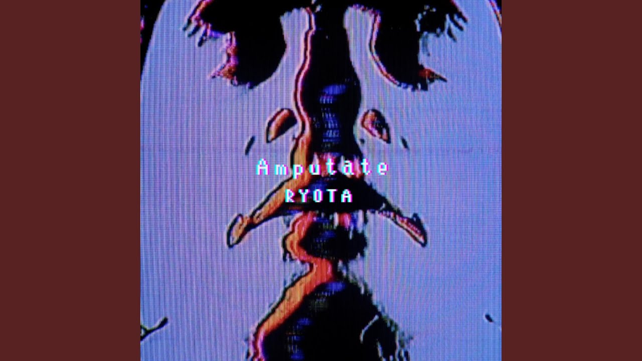 Amputate - RYOTA: Song Lyrics, Music Videos & Concerts