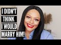 HOW I ENDED UP WITH A MAN I DIDN'T THINK I WOULD MARRY!! | Honest Chit Chat GRWM