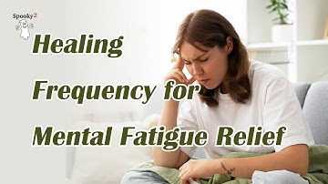 Healing Frequency for Mental Fatigue Relief  - Spooky2 Rife Frequencies