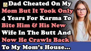 Dad Cheated On My Mom But It Took Only 4Yrs For Karma To Bite Him & His New Wife In The Butt & He...