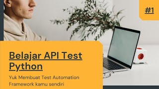 Bagian 1 - Yuk Belajar Cara Membuat API Test Automation Framework Python