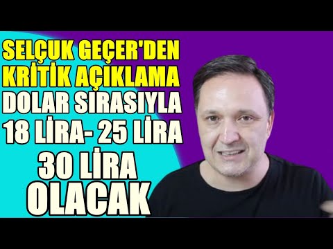 Selçuk Geçer Açıkladı Dolar Sırayla Önce 18 Lirayı Sonra 30 Lirayı Görecek