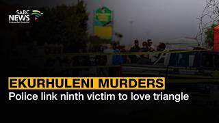 Ekurhuleni Murders | Police link ninth victim to love triangle