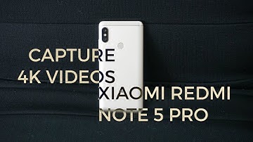 How to Record 4K UHD Video on Xiaomi Redmi Note 5 Pro