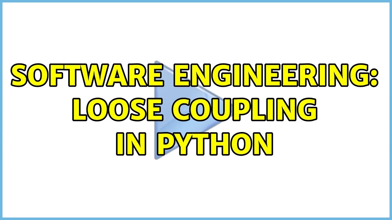 Software Engineering: Loose coupling in Python (3 Solutions!!) - YouTube