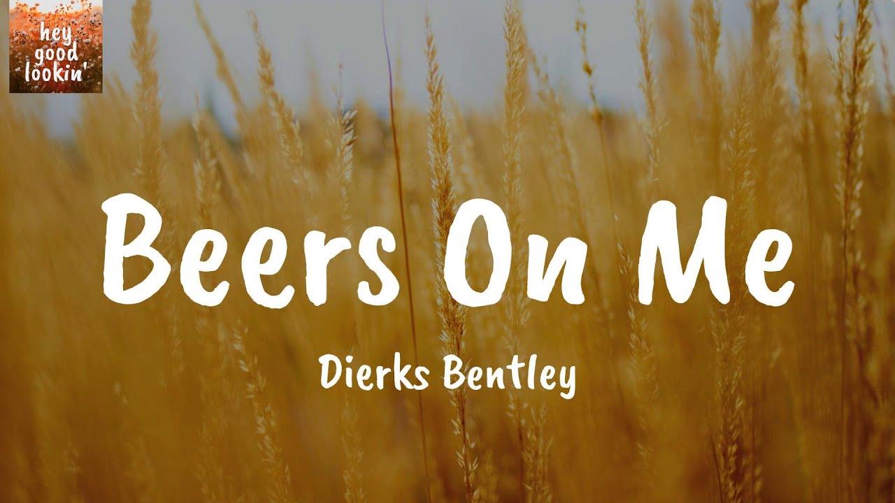 beers-on-me-dierks-bentley-lyrics-youtube