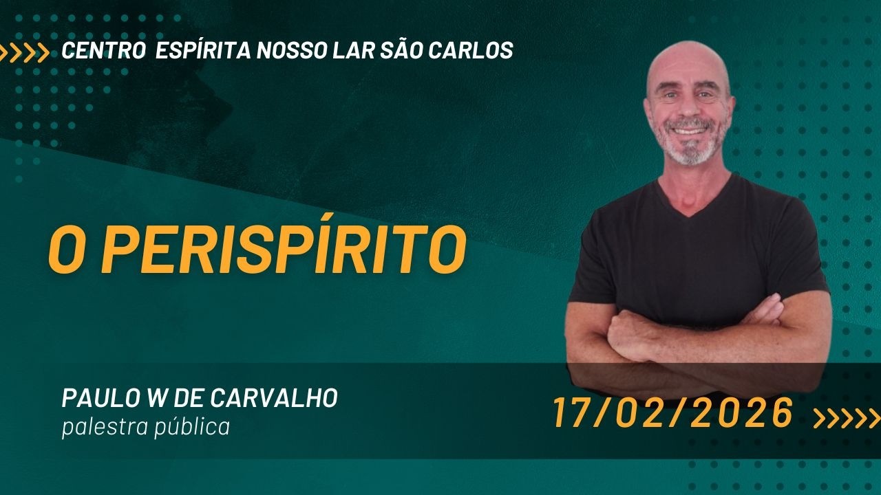 Palestra pública - Paulo W de Carvalho - O Perispírito - 17/02/26