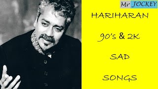 SINGER HARIHARAN 90'S & 2K SAD SONGS | 90'S & 2K NIGHT TIME SONGS | LOVE SAD SONGS | MR. JOCKEY