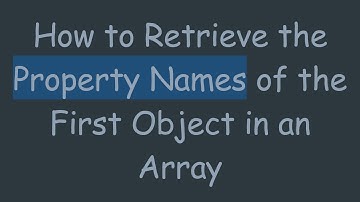 How to Retrieve the Property Names of the First Object in an Array