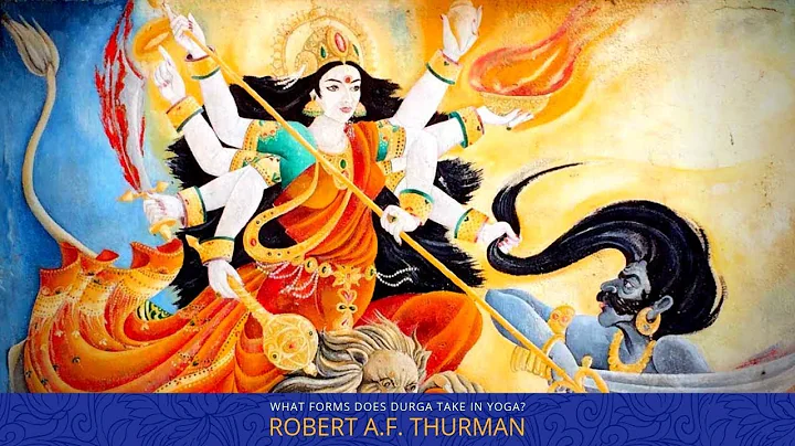 What are the forms of Durga? Robert Thurman, Richard Freeman & Mary Taylor : Yoga Explained
