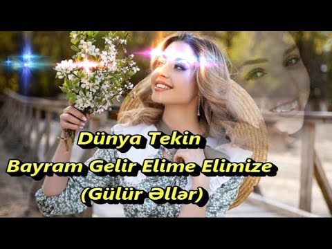 Dünya Tekin   || Bayram Gelir Elime Elimize (Gülür Əllər) ||