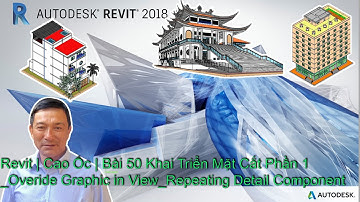 Revit | Cao Ốc | Bài 50 Khai Triển Mặt Cắt P1_Overide Graphic In View_Repeating Detail Component.