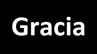 How To Pronounce Gracia