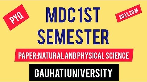 MDC First Semester PYQ   2023 GU,NEP/FYUGP/Paper: Introduction to Natural and Physical science 