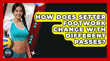 How Does Setter Footwork Change With Different Passes? - The Volleyball Hub