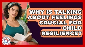 Why Is Talking About Feelings Crucial For Child Resilience? - Single Parent Support Hub