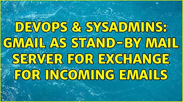 DevOps & SysAdmins: Gmail as stand-by mail server for Exchange for incoming emails (2 Solutions!!)