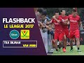 TRÀ DILMAH vs VĂN MINH | LE LEAGUE 2017: Hội nghị thượng đỉnh của 2 đội bóng lấy tôn chỉ là TẤN CÔNG