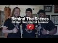 BEHIND THE SCENES OF OUR FIRST DIGITAL SEMINAR