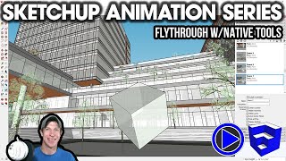 Creating a Flythrough Animation in SketchUp with Native Tools  SketchUp Animations Series Video 1