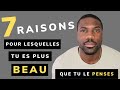 7 Raisons Pour Lesquelles TU ES PLUS BEAU Que Tu Le Penses | Estime de Soi et Confiance en Soi