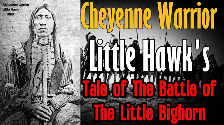 Cheyenne Warrior Little Hawk's Tale of the Battle of The Little Bighorn