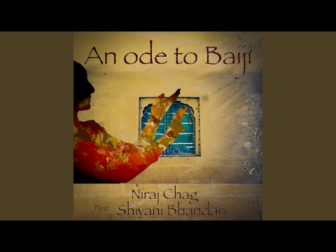 Niraj Chag - An ode to Baiji (feat. Shivani Bhandari)