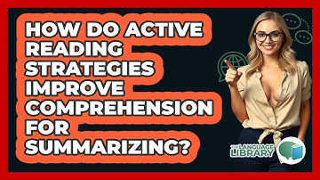 How Do Active Reading Strategies Improve Comprehension For Summarizing? - The Language Library