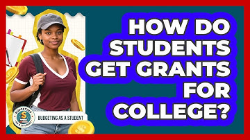 How Do Students Get Grants For College? - Budgeting as a Student