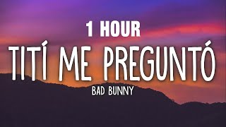 [1 HOUR] Bad Bunny - Tití Me Preguntó (Letra\/Lyrics)