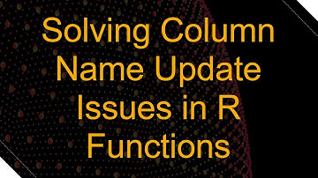 Solving Column Name Update Issues in R Functions