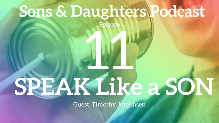 Speak Like a Son-Guest Timothy Jorgensen- Sons and...