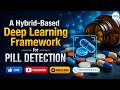 Hybrid Deep Learning Framework for Pill Detection 💊 | AI-Powered Medicine Recognition Explained