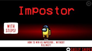 HOW TO WIN AS IMPOSTOR... WITHOUT KILLING!!! | Among Us