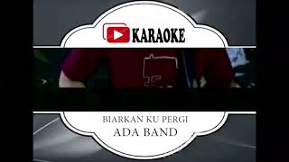 Lagu Karaoke ADA BAND - BIARKAN KU PERGI (POP INDONESIA) |  Karaoke Musik Video