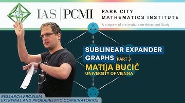 Pt. 3 – Sublinear expander graphs | Matija Bucić, University of Vienna | IAS/PCMI