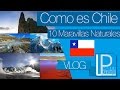 Como es Chile / 10 Maravillas Naturales