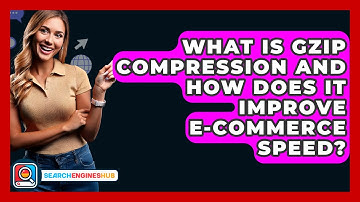 What Is GZIP Compression And How Does It Improve E-commerce Speed? - SearchEnginesHub.com
