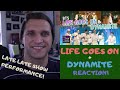 Actor and Filmmaker REACTION to LIFE GOES ON & DYNAMITE - LIVE on THE LATE LATE SHOW!