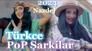 Türkçe Pop Şarkılar 2024 Nazdej (En Yeni Pop Şarkılar Türkçe Nazdej)