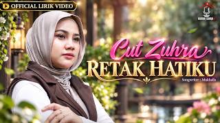 Cut Zuhra - Retak HatiKu ( Lirik Video)