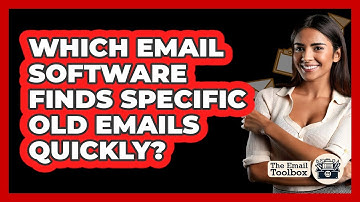 Which Email Software Finds Specific Old Emails Quickly? - TheEmailToolbox.com