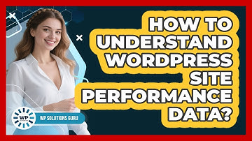 How To Understand WordPress Site Performance Data?