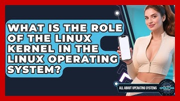 What Is the Role of the Linux Kernel in the Linux Operating System?