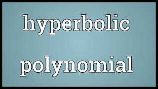 Hyperbolic polynomial Meaning