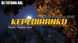 DJ KEPEDIHANKU - THOMAS ARYA - REMIX TERBARU 2021
