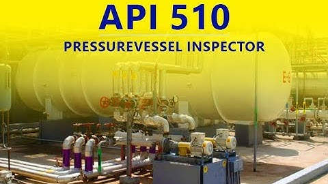 API 510 Pressure Vessel Inspector Training Course