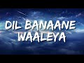 Dil banaane waaleya  lyrics  bollytune lyrics