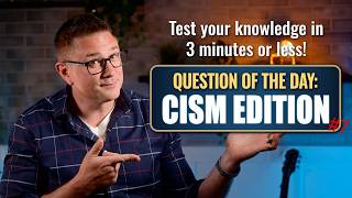 Question of the Day: CISM Edition #7