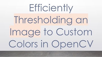 Efficiently Thresholding an Image to Custom Colors in OpenCV